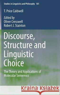 Discourse, Structure and Linguistic Choice: The Theory and Applications of Molecular Sememics Price Caldwell, T. 9783319754406 Springer