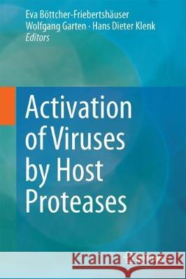 Activation of Viruses by Host Proteases Eva Bottcher-Friebertshauser Wolfgang Garten Hans Dieter Klenk 9783319754734