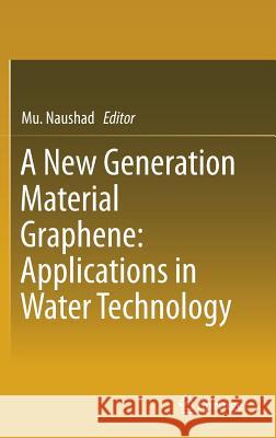 A New Generation Material Graphene: Applications in Water Technology Mu Naushad 9783319754833