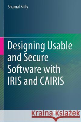 Designing Usable and Secure Software with Iris and Cairis Faily, Shamal 9783319754925 Springer