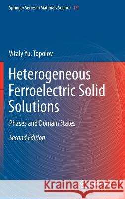 Heterogeneous Ferroelectric Solid Solutions: Phases and Domain States Topolov, Vitaly Yu 9783319755199 Springer