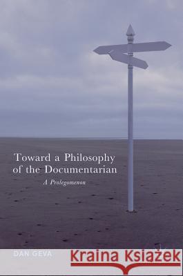 Toward a Philosophy of the Documentarian: A Prolegomenon Geva, Dan 9783319755670 Palgrave MacMillan