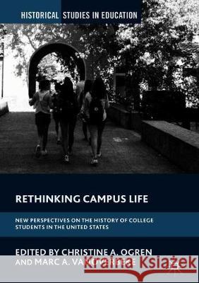 Rethinking Campus Life: New Perspectives on the History of College Students in the United States Ogren, Christine A. 9783319756134