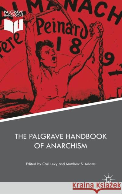 The Palgrave Handbook of Anarchism Carl Levy Matthew S. Adams 9783319756196