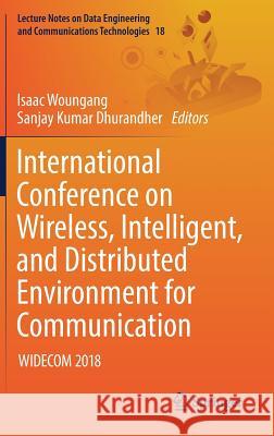 International Conference on Wireless, Intelligent, and Distributed Environment for Communication: Widecom 2018 Woungang, Isaac 9783319756257