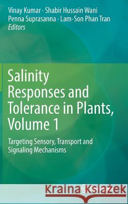Salinity Responses and Tolerance in Plants, Volume 1: Targeting Sensory, Transport and Signaling Mechanisms Kumar, Vinay 9783319756707 Springer