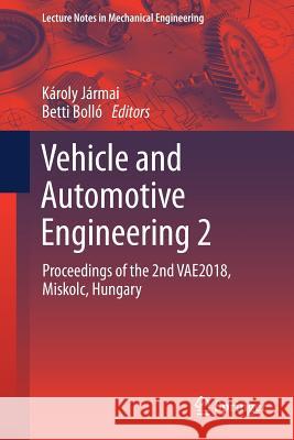 Vehicle and Automotive Engineering 2: Proceedings of the 2nd Vae2018, Miskolc, Hungary Jármai, Károly 9783319756769 Springer