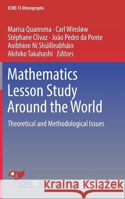 Mathematics Lesson Study Around the World: Theoretical and Methodological Issues Quaresma, Marisa 9783319756950