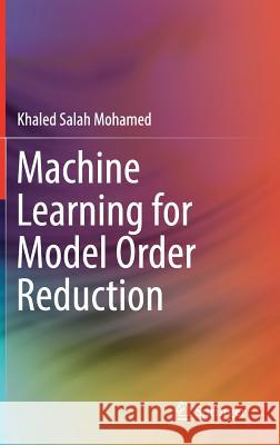 Machine Learning for Model Order Reduction Khaled Salah Mohamed 9783319757131