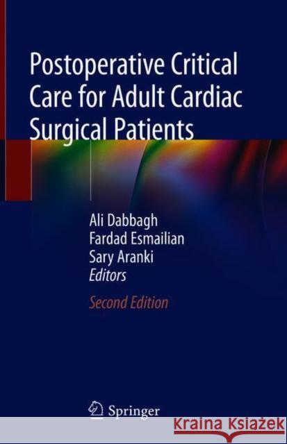 Postoperative Critical Care for Adult Cardiac Surgical Patients Ali Dabbagh Fardad Esmailian Sary Aranki 9783319757469 Springer