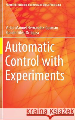 Automatic Control with Experiments Victor Manuel Hernandez-Guzman Ramon Silva-Ortigoza 9783319758039