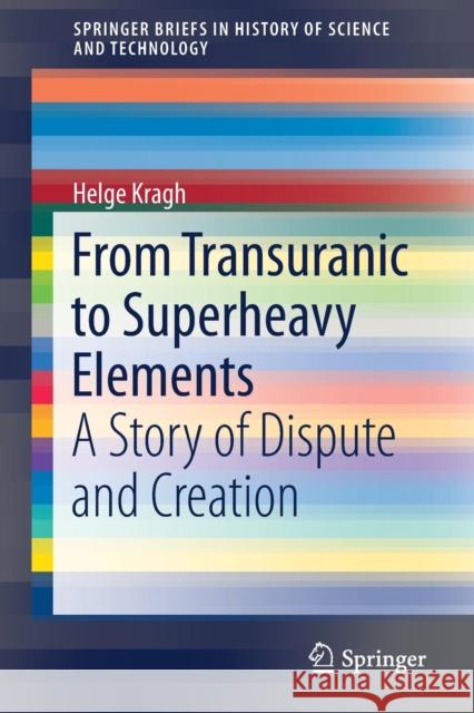 From Transuranic to Superheavy Elements: A Story of Dispute and Creation Kragh, Helge 9783319758121