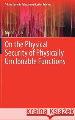 On the Physical Security of Physically Unclonable Functions Shahin Tajik 9783319758190 Springer