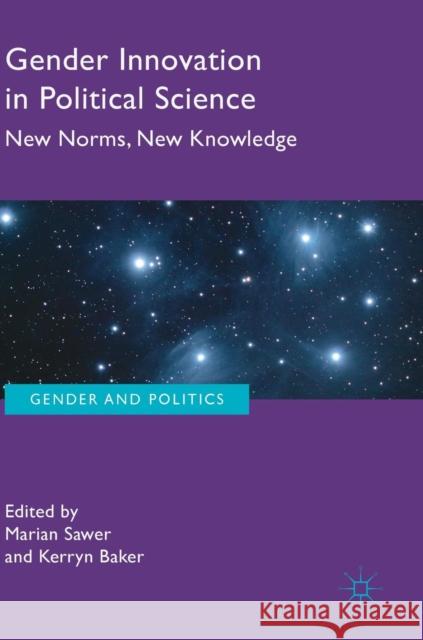 Gender Innovation in Political Science: New Norms, New Knowledge Sawer, Marian 9783319758497 Palgrave MacMillan