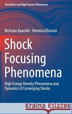 Shock Focusing Phenomena: High Energy Density Phenomena and Dynamics of Converging Shocks Apazidis, Nicholas 9783319758640 Springer