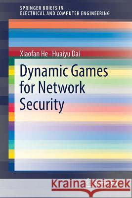 Dynamic Games for Network Security Xiaofan He Huaiyu Dai 9783319758701