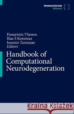 Handbook of Computational Neurodegeneration Panayiotis Vlamos Ilias S. Kotsireas Ioannis Tarnanas 9783319759210 Springer