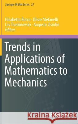 Trends in Applications of Mathematics to Mechanics Elisabetta Rocca, Ulisse Stefanelli, Lev Truskinovsky, Augusto Visintin 9783319759395 Springer International Publishing AG