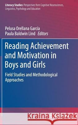 Reading Achievement and Motivation in Boys and Girls: Field Studies and Methodological Approaches Orellana García, Pelusa 9783319759470 Springer