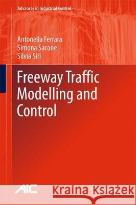 Freeway Traffic Modelling and Control Antonella Ferrara Simona Sacone Silvia Siri 9783319759593