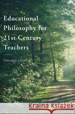 Educational Philosophy for 21st Century Teachers Thomas Stehlik 9783319759685 Palgrave MacMillan