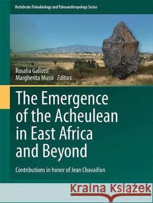 The Emergence of the Acheulean in East Africa and Beyond: Contributions in Honor of Jean Chavaillon Gallotti, Rosalia 9783319759838 Springer