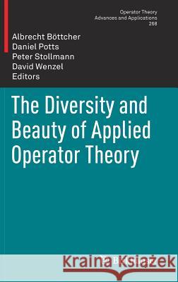 The Diversity and Beauty of Applied Operator Theory Albrecht Bottcher Daniel Potts Peter Stollmann 9783319759951 Birkhauser