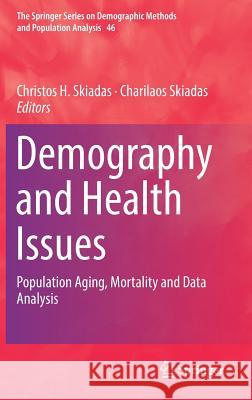 Demography and Health Issues: Population Aging, Mortality and Data Analysis Skiadas, Christos H. 9783319760018 Springer