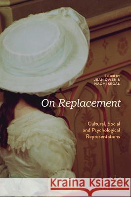 On Replacement: Cultural, Social and Psychological Representations Owen, Jean 9783319760100 Palgrave MacMillan