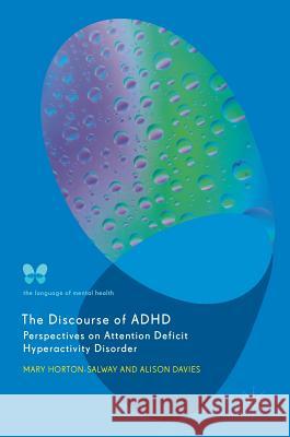 The Discourse of ADHD: Perspectives on Attention Deficit Hyperactivity Disorder Horton-Salway, Mary 9783319760254 Palgrave MacMillan