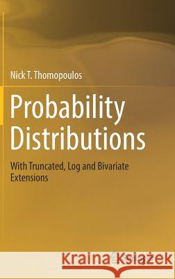 Probability Distributions: With Truncated, Log and Bivariate Extensions Thomopoulos, Nick T. 9783319760414 Springer