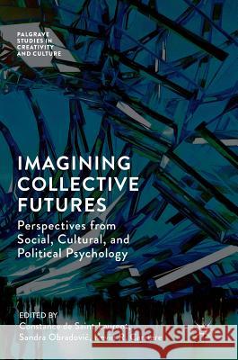 Imagining Collective Futures: Perspectives from Social, Cultural and Political Psychology de Saint-Laurent, Constance 9783319760506