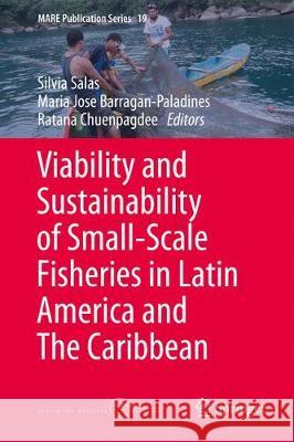 Viability and Sustainability of Small-Scale Fisheries in Latin America and the Caribbean Salas, Silvia 9783319760773