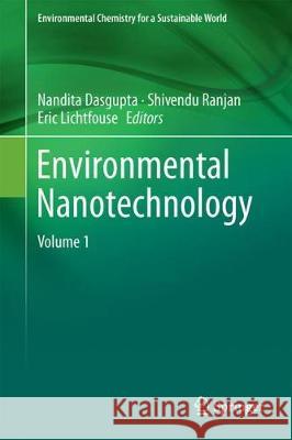 Environmental Nanotechnology: Volume 1 Dasgupta, Nandita 9783319760896 Springer