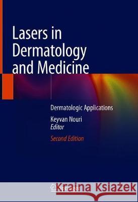 Lasers in Dermatology and Medicine: Dermatologic Applications Keyvan Nouri 9783319761169