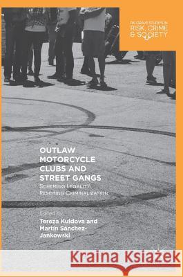 Outlaw Motorcycle Clubs and Street Gangs: Scheming Legality, Resisting Criminalization Kuldova, Tereza 9783319761190 Palgrave MacMillan