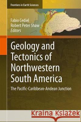 Geology and Tectonics of Northwestern South America: The Pacific-Caribbean-Andean Junction Cediel, Fabio 9783319761312 Springer