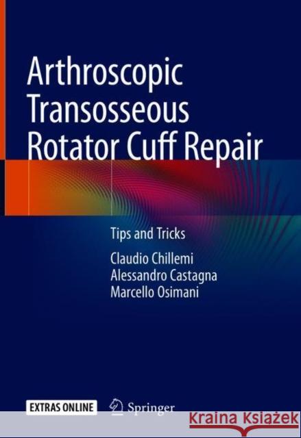 Arthroscopic Transosseous Rotator Cuff Repair: Tips and Tricks Chillemi, Claudio 9783319761527 Springer