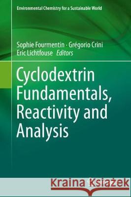 Cyclodextrin Fundamentals, Reactivity and Analysis Sophie Fourmentin Gregorio Crini Eric Lichtfouse 9783319761589 Springer