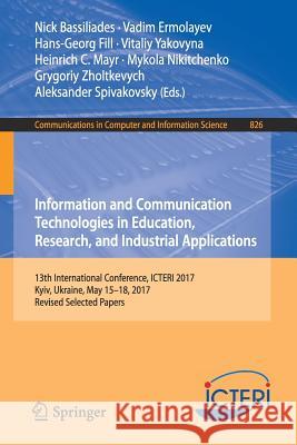 Information and Communication Technologies in Education, Research, and Industrial Applications: 13th International Conference, Icteri 2017, Kyiv, Ukra Bassiliades, Nick 9783319761671 Springer