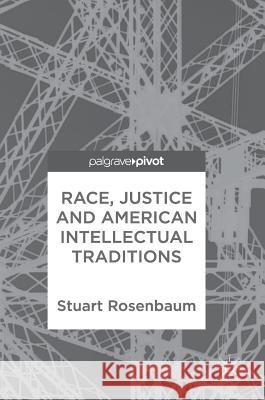 Race, Justice and American Intellectual Traditions Stuart Rosenbaum 9783319761978
