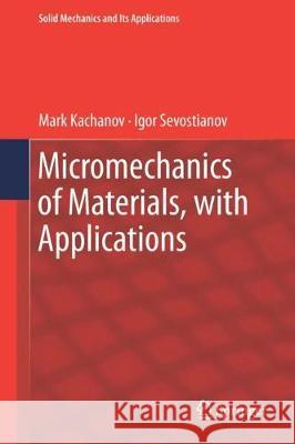 Micromechanics of Materials, with Applications Mark Kachanov Igor Sevostianov 9783319762036 Springer