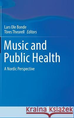 Music and Public Health: A Nordic Perspective Bonde, Lars OLE 9783319762395
