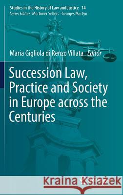 Succession Law, Practice and Society in Europe Across the Centuries Di Renzo Villata, Maria Gigliola 9783319762579 Springer