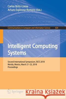 Intelligent Computing Systems: Second International Symposium, Isics 2018, Merida, Mexico, March 21-23, 2018, Proceedings Brito-Loeza, Carlos 9783319762609 Springer