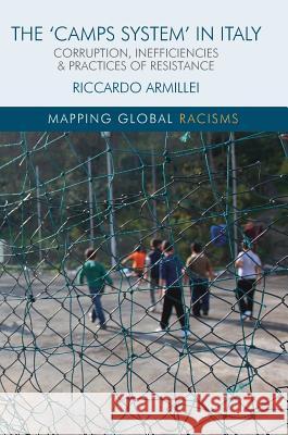 The 'Camps System' in Italy: Corruption, Inefficiencies and Practices of Resistance Armillei, Riccardo 9783319763170 Palgrave MacMillan