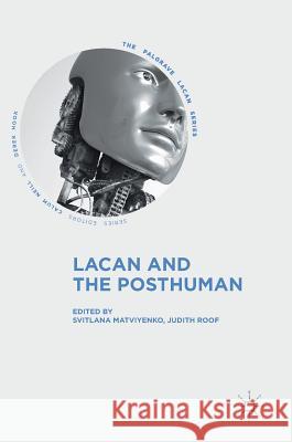 Lacan and the Posthuman Svitlana Matviyenko Judith Roof 9783319763262