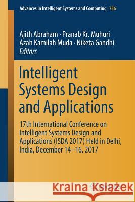 Intelligent Systems Design and Applications: 17th International Conference on Intelligent Systems Design and Applications (Isda 2017) Held in Delhi, I Abraham, Ajith 9783319763477 Springer