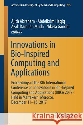 Innovations in Bio-Inspired Computing and Applications: Proceedings of the 8th International Conference on Innovations in Bio-Inspired Computing and A Abraham, Ajith 9783319763538 Springer