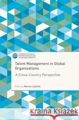 Talent Management in Global Organizations: A Cross-Country Perspective Latukha, Marina 9783319764177 Palgrave MacMillan